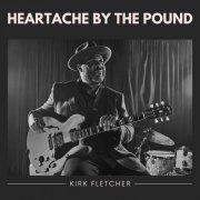 Kirk Fletcher - Heartache by the Pound (2022) Hi Res