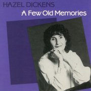 Hazel Dickens - A Few Old Memories (1987)