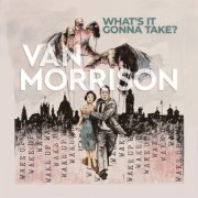 Van Morrison - What’s It Gonna Take? (2022) [Hi-Res]