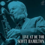 Scott Hamilton - Live At De Tor (Live) (2024)