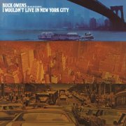 Buck Owens & His Buckaroos - I Wouldn't Live in New York City (2021) [Hi-Res]