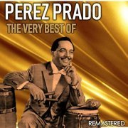 Pérez Prado - The Very Best of Pérez Prado (Remastered) (2019)