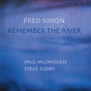 Fred Simon, Paul McCandless, Steve Rodby - Remember The River (2004)