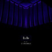 Ex:Re & Josephine Stephenson - Ex:Re with 12 Ensemble (2021) [Hi-Res]