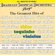 Brazilian Tropical Orchestra - The Greatest Hits Of Chico, Toquinho & Vinicius (1994)