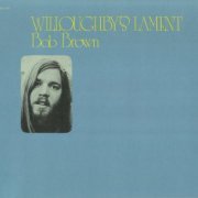 Bob Brown - Willoughby's Lament (Reissue) (1971/2016)