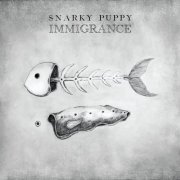 Snarky Puppy - Immigrance (2019) [CD-Rip]