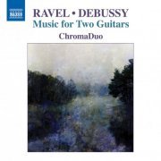 ChromaDuo - Ravel & Debussy: Music for 2 Guitars (2016) [Hi-Res]