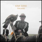Kink Gong - Xinjiang (2011) [Hi-Res]