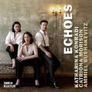 Ammiel Bushakevitz, Catriona Morison, Katharina Konradi - ECHOES: Duets for Soprano, Mezzo-Soprano & Piano (2024) [Hi-Res]