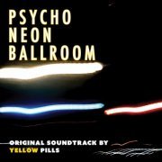 Yellow Pills - Psycho Neon Ballroom (2023) [Hi-Res]