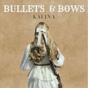 Kalina - Bullets & Bows (2024) [Hi-Res]