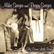 Mike Seeger, Peggy Seeger - Fly Down Little Bird (2011)
