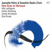Jeanette Kohn & Swedish Radio Choir - New Eyes On Baroque (2013) FLAC