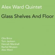 Alex Ward Quintet - Glass Shelves And Floor (2015)