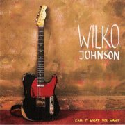 Wilko Johnson - Call It What You Want (1987)