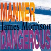 James Morrison - Manner Dangerous (1991)