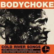 Bodychoke - Cold River Songs (2009)