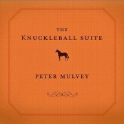 Peter Mulvey - The Knuckleball Suite (2006) Lossless