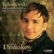 Vassily Primakov - Tchaikovsky: The Seasons, Op. 37a & Grand Sonata, Op. 37 (2008)