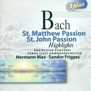 Rheinische Kantorei, Franz Liszt Kammerorchester, Hermann Max, Sandor Frigyes - J.S. Bach: St. Matthew Passion (Highlights) / St. John Passion (Highlights) (2000)