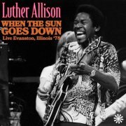 Luther Allison - When The Sun Goes Down (Live Evanston, Illinois '78) (2022)