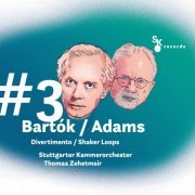 Stuttgarter Kammerorchester, Thomas Zehetmair - #3 Bartók / Adams: Divertimento / Shaker Loops (2023) [Hi-Res]