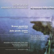 Bruno Monteiro, João Paulo Santos - Óscar da Silva, Armando José Fernandes: Violin Sonatas (2011)