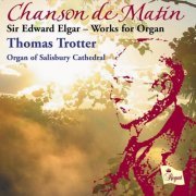 Thomas Trotter - Chanson de Matin - Sir Edward Elgar, Works for Organ (2006)