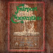 Fairport Convention - Come All Ye: The First Ten Years (1968 To 1978) (2017)