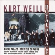 BBC Symphony Orchestra, Sir Andrew Davis - Kurt Weill: Royale Palace & Der Neue Orpheus (2004)