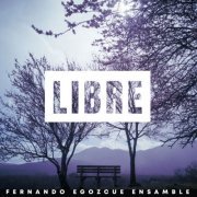 Fernando Egozcue Ensamble - Libre (2023) [Hi-Res]