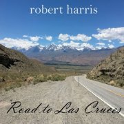 Robert Harris - Road to Las Cruces (2020)