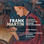 Svetlin Roussev, L'Orchestre de Chambre de Genève & Arie van Beek - Frank Martin: Concerto pour violon / Esquisse (2021) [Hi-Res]
