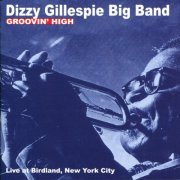 Dizzy Gillespie Big Band - Groovin' High, Live at Birdland, New York (2011)