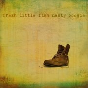 Nasty Boogie - Fresh Little Fish (2012)