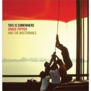 Grace Potter & The Nocturnals - This Is Somewhere (2007)