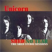 Unicorn - Shed No Tear: The Shed Studio Sessions (2017)