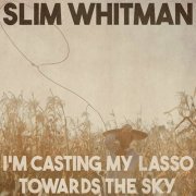 Slim Whitman - I'm Casting My Lasso Towards the Sky (Remastered 2014) (2023)