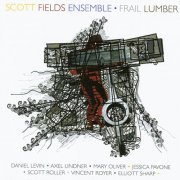 Scott Fields Ensemble - Frail Lumber (2011)