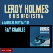 Leroy Holmes & His Orchestra - A Musical Portrait of Ray Charles (Album of 1962) (2019)