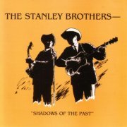 The Stanley Brothers - Shadows of the Past (1996)