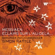 Sir Simon Rattle & Berliner Philharmoniker - Messiaen: Éclairs sur l'au-delà... (2024)