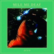 Mile Me Deaf - Ecco (2020)