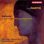 Matthias Bamert, The London Philharmonic - Frank Martin: Ballades pour piano, trombonne, alto, violoncelle, saxophone et flûte (1995)