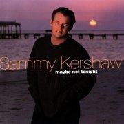 Sammy Kershaw - Maybe Not Tonight (1999)