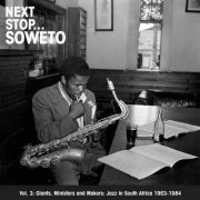 Various Artists - Next Stop ... Soweto Vol. 3- Giants, Ministers and Makers- Jazz in South Africa 1963-1984 (2010)