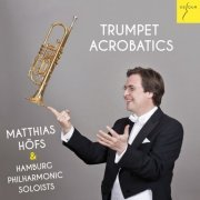 Matthias Höfs, Hamburg Philharmonic Soloists - Trumpet Acrobatics (2015)
