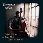 Edgar Meyer With Bela Fleck And Mike Marshall - Uncommon Ritual (1997)
