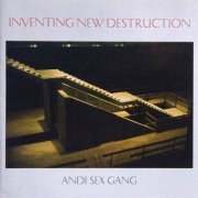 Andi Sex Gang - Inventing New Destruction (2007)